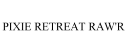 PIXIE RETREAT RAW'R trademark