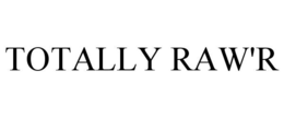 TOTALLY RAW'R trademark