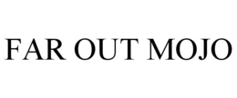 FAR OUT MOJO trademark