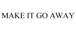 MAKE IT GO AWAY trademark