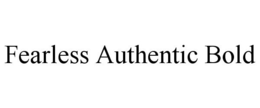 FEARLESS AUTHENTIC BOLD trademark