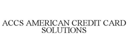 ACCS AMERICAN CREDIT CARD SOLUTIONS trademark