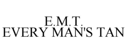 E.M.T. EVERY MAN'S TAN trademark