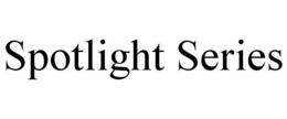 SPOTLIGHT SERIES trademark