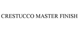 CRESTUCCO MASTER FINISH trademark