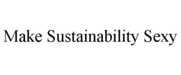 MAKE SUSTAINABILITY SEXY trademark