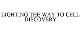LIGHTING THE WAY TO CELL DISCOVERY trademark