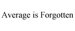 AVERAGE IS FORGOTTEN trademark
