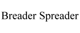 BREADER SPREADER trademark