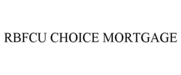 RBFCU CHOICE MORTGAGE trademark
