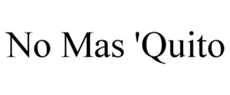 NO MAS 'QUITO trademark