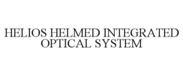 HELIOS HELMED INTEGRATED OPTICAL SYSTEM trademark