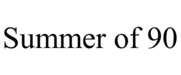 SUMMER OF 90 trademark