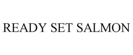 READY SET SALMON trademark
