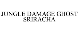 JUNGLE DAMAGE GHOST SRIRACHA trademark