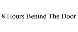 8 HOURS BEHIND THE DOOR trademark