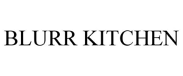 BLURR KITCHEN trademark