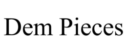 DEM PIECES trademark
