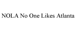 NOLA NO ONE LIKES ATLANTA trademark