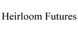 HEIRLOOM FUTURES trademark