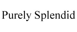 PURELY SPLENDID trademark