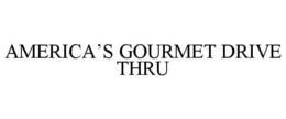 AMERICA'S GOURMET DRIVE THRU trademark