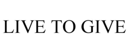 LIVE TO GIVE trademark