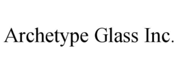 ARCHETYPE GLASS INC. trademark