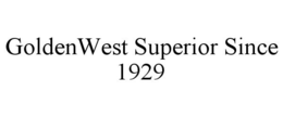 GOLDENWEST SUPERIOR SINCE 1929 trademark