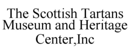 THE SCOTTISH TARTANS MUSEUM AND HERITAGE CENTER,INC trademark