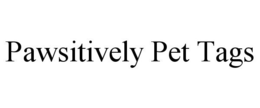 PAWSITIVELY PET TAGS trademark
