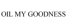 OIL MY GOODNESS trademark