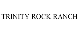 TRINITY ROCK RANCH trademark
