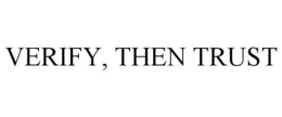 VERIFY, THEN TRUST trademark