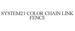 SYSTEM21 COLOR CHAIN LINK FENCE trademark