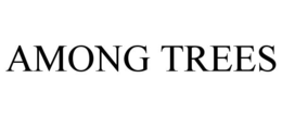 AMONG TREES trademark