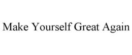 MAKE YOURSELF GREAT AGAIN trademark