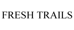 FRESH TRAILS trademark