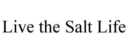 LIVE THE SALT LIFE trademark