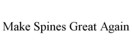 MAKE SPINES GREAT AGAIN trademark