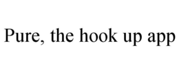 PURE, THE HOOK UP APP trademark