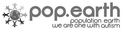 POP.EARTH POPULATION EARTH WE ARE ONE WITH AUTISM trademark
