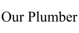 OUR PLUMBER trademark