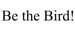 BE THE BIRD! trademark