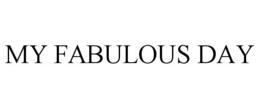 MY FABULOUS DAY trademark