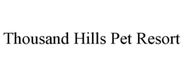 THOUSAND HILLS PET RESORT trademark