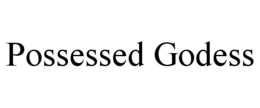POSSESSED GODESS trademark