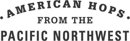 · AMERICAN HOPS · FROM THE PACIFIC NORTHWEST trademark