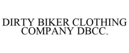 DIRTY BIKER CLOTHING COMPANY DBCC. trademark