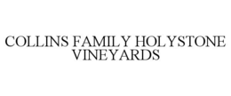 COLLINS FAMILY HOLYSTONE VINEYARDS trademark